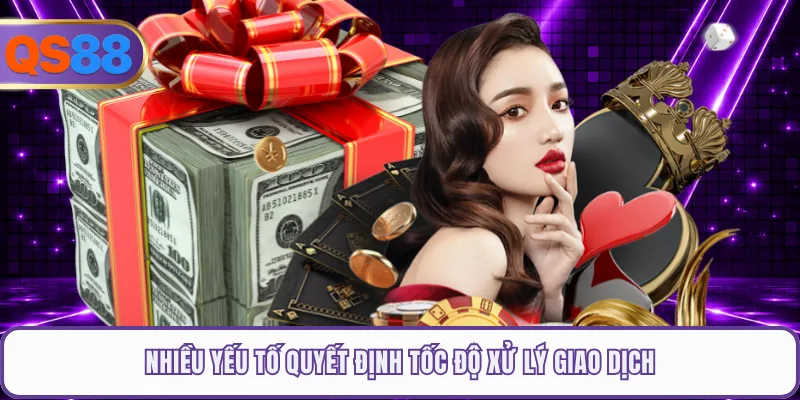 Nhiều yếu tố quyết định tốc độ xử lý giao dịch