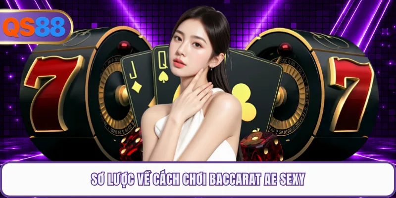 Sơ lược về cách chơi Baccarat AE Sexy