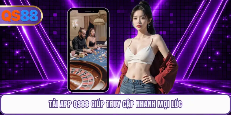 Tải app QS88 giúp truy cập nhanh mọi lúc
