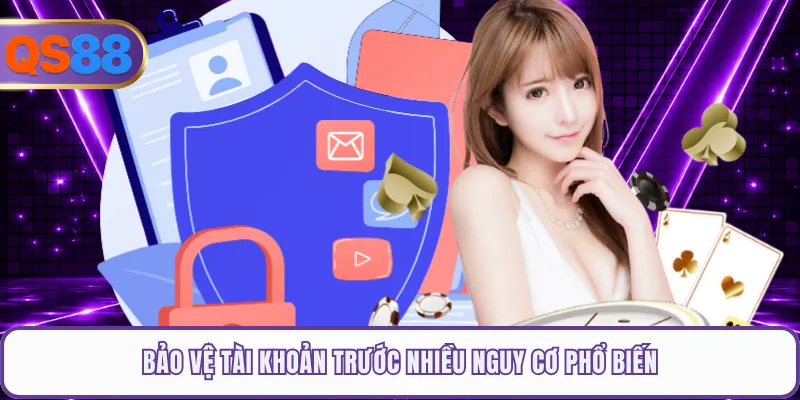 Bảo vệ tài khoản trước nhiều nguy cơ phổ biến