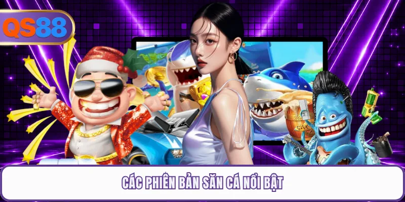 Các phiên bản săn cá nổi bật