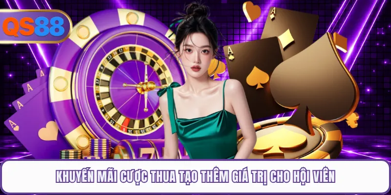 Khuyến mãi cược thua tạo thêm giá trị cho hội viên